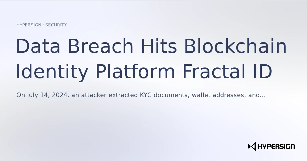 Data Breach Hits Blockchain Identity Platform Fractal ID: What 50,000 Exposed KYC Records Tell Us About Centralised Identity Storage